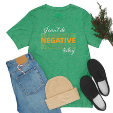 Load image into Gallery viewer, I Can’t Do Negative Today Unisex Jersey Short Sleeve Tee