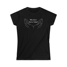 Load image into Gallery viewer, Who Can I Serve Today Women's Softstyle Tee