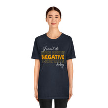 Load image into Gallery viewer, I Can’t Do Negative Today Unisex Jersey Short Sleeve Tee