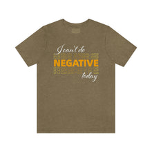 Load image into Gallery viewer, I Can’t Do Negative Today Unisex Jersey Short Sleeve Tee