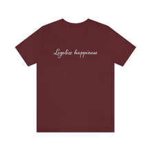 Load image into Gallery viewer, Legalize Happiness Motivational Unisex Jersey Short Sleeve Tee