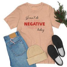 Load image into Gallery viewer, I Can’t Do Negative Today Unisex Jersey Short Sleeve Tee