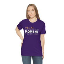Load image into Gallery viewer, Be In The Moment Unisex Jersey Short Sleeve Tee