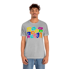 Load image into Gallery viewer, Be a Good Human Unisex Jersey Short Sleeve Tee