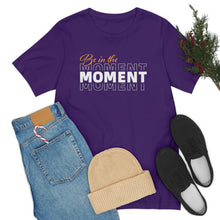 Load image into Gallery viewer, Be In The Moment Unisex Jersey Short Sleeve Tee
