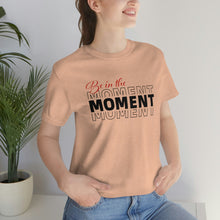 Load image into Gallery viewer, Be In The Moment Unisex Jersey Short Sleeve Tee