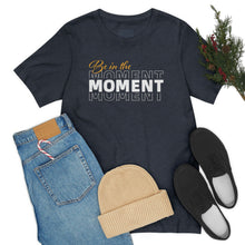 Load image into Gallery viewer, Be In The Moment Unisex Jersey Short Sleeve Tee
