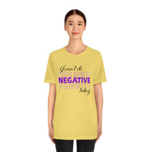 Load image into Gallery viewer, I Can’t Do Negative Today Unisex Jersey Short Sleeve Tee