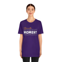 Load image into Gallery viewer, Be In The Moment Unisex Jersey Short Sleeve Tee