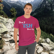 Load image into Gallery viewer, Don’t ‘ish Your Life Soft Unisex Jersey Short Sleeve Tee