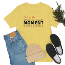 Load image into Gallery viewer, Be In The Moment Unisex Jersey Short Sleeve Tee