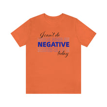 Load image into Gallery viewer, I Can’t Do Negative Today Unisex Jersey Short Sleeve Tee
