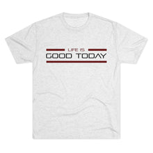 Load image into Gallery viewer, Life is Good Today Men's Tri-Blend Crew Tee