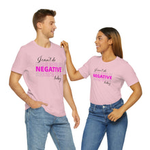 Load image into Gallery viewer, I Can’t Do Negative Today Unisex Jersey Short Sleeve Tee