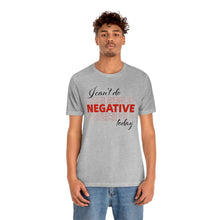 Load image into Gallery viewer, I Can’t Do Negative Today Unisex Jersey Short Sleeve Tee