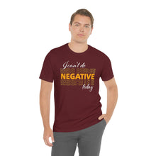 Load image into Gallery viewer, I Can’t Do Negative Today Unisex Jersey Short Sleeve Tee