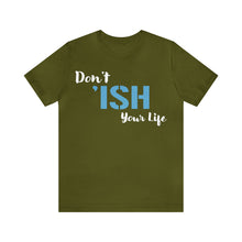 Load image into Gallery viewer, Don’t ‘ish Your Life Soft Unisex Jersey Short Sleeve Tee