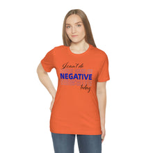 Load image into Gallery viewer, I Can’t Do Negative Today Unisex Jersey Short Sleeve Tee