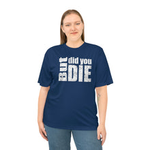Load image into Gallery viewer, But Did You Die Unisex Zone Performance T-shirt