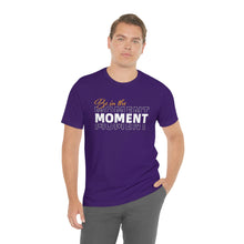 Load image into Gallery viewer, Be In The Moment Unisex Jersey Short Sleeve Tee