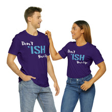 Load image into Gallery viewer, Don’t ‘ish Your Life Soft Unisex Jersey Short Sleeve Tee