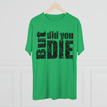 Load image into Gallery viewer, But Did You Die Unisex Tri-Blend Crew Tee
