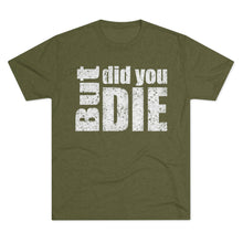 Load image into Gallery viewer, But Did You Die Unisex Tri-Blend Crew Tee