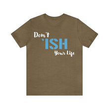 Load image into Gallery viewer, Don’t ‘ish Your Life Soft Unisex Jersey Short Sleeve Tee