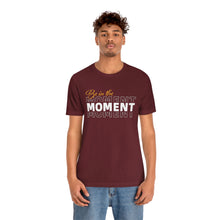 Load image into Gallery viewer, Be In The Moment Unisex Jersey Short Sleeve Tee