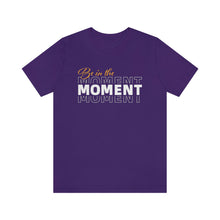 Load image into Gallery viewer, Be In The Moment Unisex Jersey Short Sleeve Tee