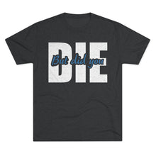 Load image into Gallery viewer, But Did You Die Unisex Tri-Blend Crew Tee