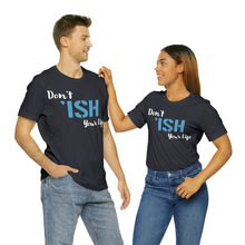 Load image into Gallery viewer, Don’t ‘ish Your Life Soft Unisex Jersey Short Sleeve Tee