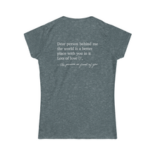 Load image into Gallery viewer, Dear Person Behind Me Women's Softstyle Tee