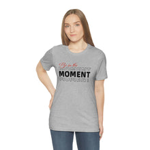 Load image into Gallery viewer, Be In The Moment Unisex Jersey Short Sleeve Tee