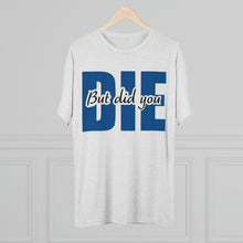 Load image into Gallery viewer, But Did You Die Unisex Tri-Blend Crew Tee