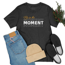 Load image into Gallery viewer, Be In The Moment Unisex Jersey Short Sleeve Tee