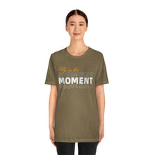 Load image into Gallery viewer, Be In The Moment Unisex Jersey Short Sleeve Tee