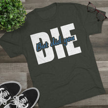 Load image into Gallery viewer, But Did You Die Unisex Tri-Blend Crew Tee