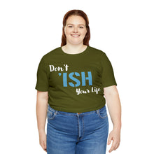 Load image into Gallery viewer, Don’t ‘ish Your Life Soft Unisex Jersey Short Sleeve Tee