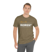 Load image into Gallery viewer, Be In The Moment Unisex Jersey Short Sleeve Tee