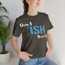 Load image into Gallery viewer, Don’t ‘ish Your Life Soft Unisex Jersey Short Sleeve Tee