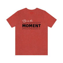 Load image into Gallery viewer, Be In The Moment Unisex Jersey Short Sleeve Tee