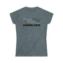 Load image into Gallery viewer, Progress begins at the end of your comfort zone motivational Women's Softstyle Tee
