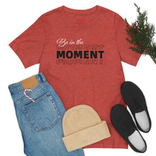 Load image into Gallery viewer, Be In The Moment Unisex Jersey Short Sleeve Tee