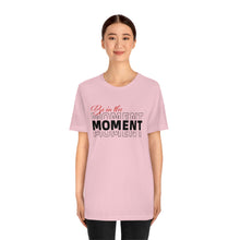 Load image into Gallery viewer, Be In The Moment Unisex Jersey Short Sleeve Tee