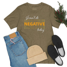 Load image into Gallery viewer, I Can’t Do Negative Today Unisex Jersey Short Sleeve Tee