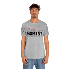 Load image into Gallery viewer, Be In The Moment Unisex Jersey Short Sleeve Tee