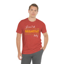 Load image into Gallery viewer, I Can’t Do Negative Today Unisex Jersey Short Sleeve Tee