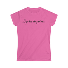 Load image into Gallery viewer, Legalize Happiness Motivational Women's Softstyle Tee