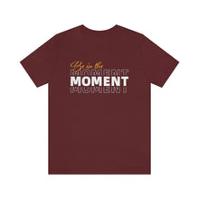 Load image into Gallery viewer, Be In The Moment Unisex Jersey Short Sleeve Tee